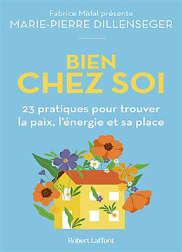 Broché Bien chez soi : 23 pratiques pour trouver la paix, l'énergie et sa place de Marie-Pierre Dillenseger