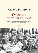 Broschiert J'y pense et enfin j'oublie : Claude François, show-biz, Ibiza et fêtes, souvenirs d'une femme libre : récit von Carole Plumelle