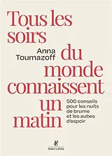 Broschiert Tous les soirs du monde connaissent un matin : 500 conseils pour les nuits de brume et aubes d'espoir von Anna Toumazoff