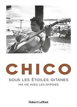 Broschiert Sous les étoiles gitanes : ma vie avec les Gypsies von Chico