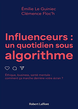 Broschiert Influenceurs : un quotidien sous algorithme : éthique, business, santé mentale, comment ça marche derrière votre écran ? von Emilie; Floc'h, Clémence Le Guiniec