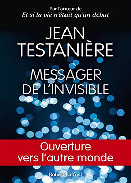 Broché Messager de l'invisible : ouverture vers l'autre monde de Jean Testanière