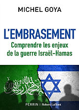 Broché L'embrasement : comprendre les enjeux de la guerre Israël-Hamas de Michel Goya
