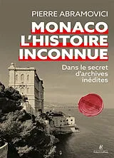 Broschiert Monaco, l'histoire inconnue : dans le secret d'archives inédites von Pierre Abramovici