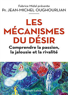 Broché Les mécanismes du désir : comprendre la passion, la jalousie et la rivalité de Jean-Michel Oughourlian