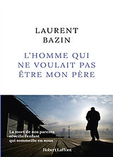 Broché L'homme qui ne voulait pas être mon père de Laurent Bazin