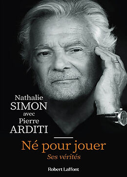 Broché Né pour jouer : ses vérités de Nathalie; Arditi, Pierre Simon