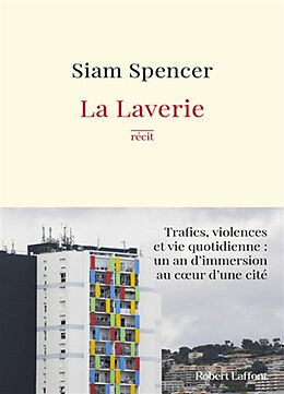 Broché La Laverie : trafics, violences et vie quotidienne, un an d'immersion au coeur d'une cité : récit de Siam Spencer