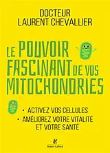 Broschiert Le pouvoir fascinant de vos mitochondries : activez vos cellules, améliorez votre vitalité et votre santé von Laurent Chevallier