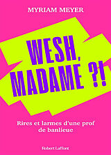 Broschiert Wesh, Madame ?! : rires et larmes d'une prof de banlieue von Myriam Meyer