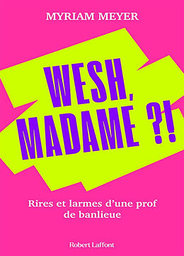 Broschiert Wesh, Madame ?! : rires et larmes d'une prof de banlieue von Myriam Meyer