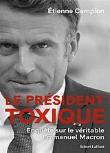 Broschiert Le président toxique : enquête sur le véritable Emmanuel Macron von Etienne Campion