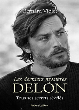 Broché Les derniers mystères Delon : tous ses secrets révélés de Bernard Violet