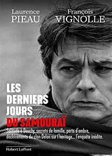 Broschiert Les derniers jours du samouraï : solitude à Douchy, secrets de famille, parts d'ombre, déchirements du clan Delon sur... von Laurence; Vignolle, François Pieau