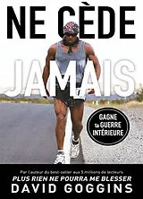Broschiert Ne cède jamais : libère ton mental et remporte la guerre contre toi-même von David Goggins