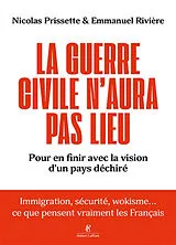 Broschiert La guerre civile n'aura pas lieu : pour en finir avec la vision d'un pays déchiré : immigration, sécurité, wokisme...... von Nicolas; Rivière, Emmanuel Prissette