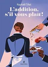 Broschiert L'addition, s'il vous plaît ! : les tribulations d'un garçon de café von Raphaël Tillet