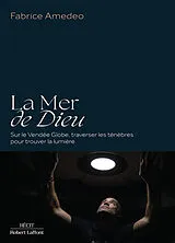 Broschiert La mer de Dieu : sur le Vendée Globe, traverser les ténèbres pour trouver la lumière von Fabrice Amedeo