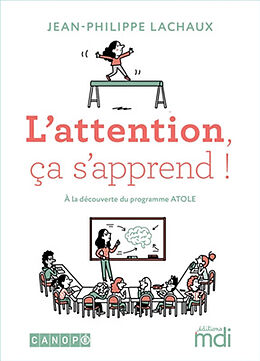 Broché L'attention, ça s'apprend ! : à la découverte du programme Atole de Jean-Philippe Lachaux