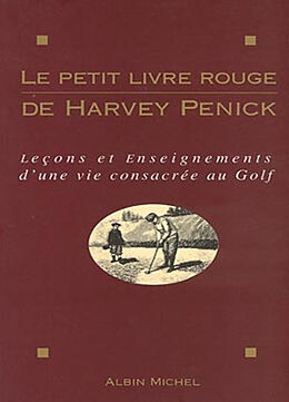 Broché Le petit livre rouge de Harvey Penick : leçons et enseignements d'une vie consacrée au golf de Harvey Penick