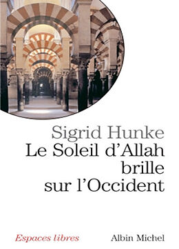 Broché Le soleil d'Allah brille sur l'Occident : notre héritage arabe de Sigrid Hunke