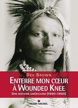Broché Enterre mon coeur à Wounded Knee : une histoire américaine, 1800-1890 de Dee (1908-2002) Brown