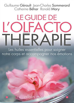 Broschiert Le guide de l'olfactothérapie : les huiles essentielles pour soigner notre corps et accompagner nos émotions von G.; Sommerard, J.-C.; Béhar, C. et al Gérault