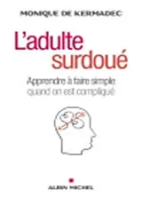 Broschiert L'adulte surdoué : apprendre à faire simple quand on est compliqué von Monique de Kermadec