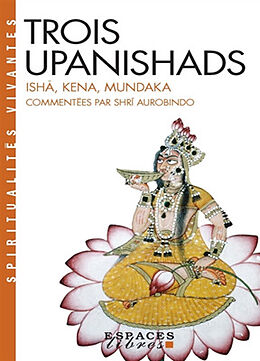 Broché Trois upanishads : Ishâ, Kena, Mundaka de Aurobindo