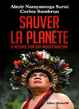 Broché Sauver la planète : le message d'un chef indien d'Amazonie de Almir; Sombrun, Corine Narayamoga Surui