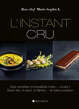 Broschiert L'instant cru : des recettes incroyables mais... crues ! : sans lait, ni farine... et sans cuisson von Marie-Sophie L.