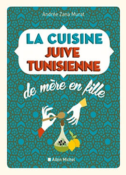 Broché La cuisine juive tunisienne : de mère en fille : 320 recettes de Andrée Zana-Murat