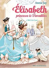 Broschiert Elisabeth, princesse à Versailles. Vol. 4. Bal à la cour von Annie Jay