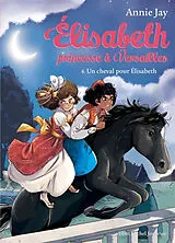 Broschiert Elisabeth, princesse à Versailles. Vol. 6. Un cheval pour Elisabeth von Annie Jay