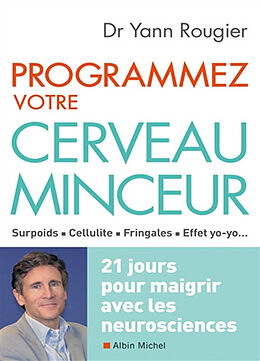 Broché Programmez votre cerveau minceur : surpoids, cellulite, fringales, effet yo-yo... : 21 jours pour maigrir avec les ne... de Yann Rougier