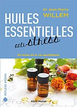Broschiert Huiles essentielles anti-stress : 50 stress de la vie quotidienne von Jean-Pierre Willem