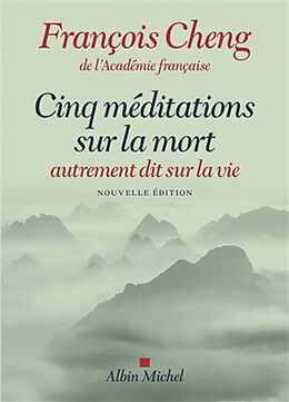 Broché Cinq méditations sur la mort : autrement dit sur la vie de François Cheng