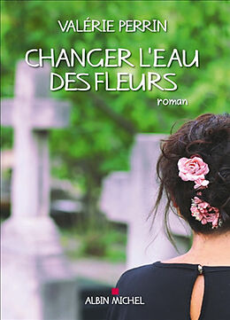 Broché Changer l'eau des fleurs de Valérie Perrin