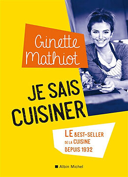 Broschiert Je sais cuisiner : le best-seller de la cuisine depuis 1932 von Ginette Mathiot