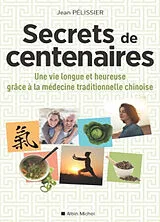 Broschiert Secrets de centenaires : une vie longue et heureuse grâce à la médecine traditionnelle chinoise von Jean Pelissier