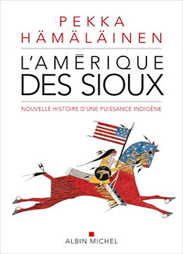 Broché L'Amérique des Sioux : nouvelle histoire d'une puissance indigène de Pekka J. Hämäläinen