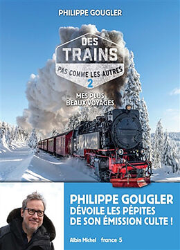 Broché Des trains pas comme les autres : mes plus beaux voyages. Vol. 2 de Philippe Gougler