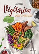 Broché Végétarien sans carences : j'équilibre mes apports et je me régale avec 80 recettes ultra-gourmandes de Arnaud; Vaugelas, Isabelle de Cocaul