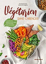 Broschiert Végétarien sans carences : j'équilibre mes apports et je me régale avec 80 recettes ultra-gourmandes von Arnaud; Vaugelas, Isabelle de Cocaul