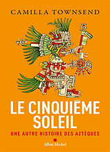 Broché Le cinquième soleil : une autre histoire des Aztèques de Camilla Townsend
