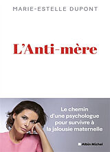 Broché L'anti-mère : le chemin d'une psychologue pour survivre à la jalousie maternelle de Marie-Estelle Dupont