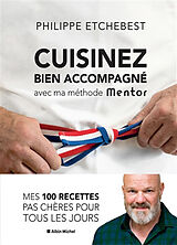 Broché Cuisinez bien accompagné avec ma méthode Mentor : méthode & recettes de Philippe Etchebest