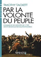 Broschiert Par la volonté du peuple : comment les députés de 1789 sont devenus révolutionnaires von Timothy Tackett