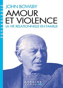 Broché Amour et violence : la vie relationnelle en famille de John Bowlby