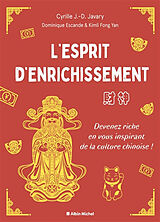 Broché L'esprit d'enrichissement : devenez riche en vous inspirant de la culture chinoise ! de Cyrille; Escande, Dominique; Fongyan, K. Javary